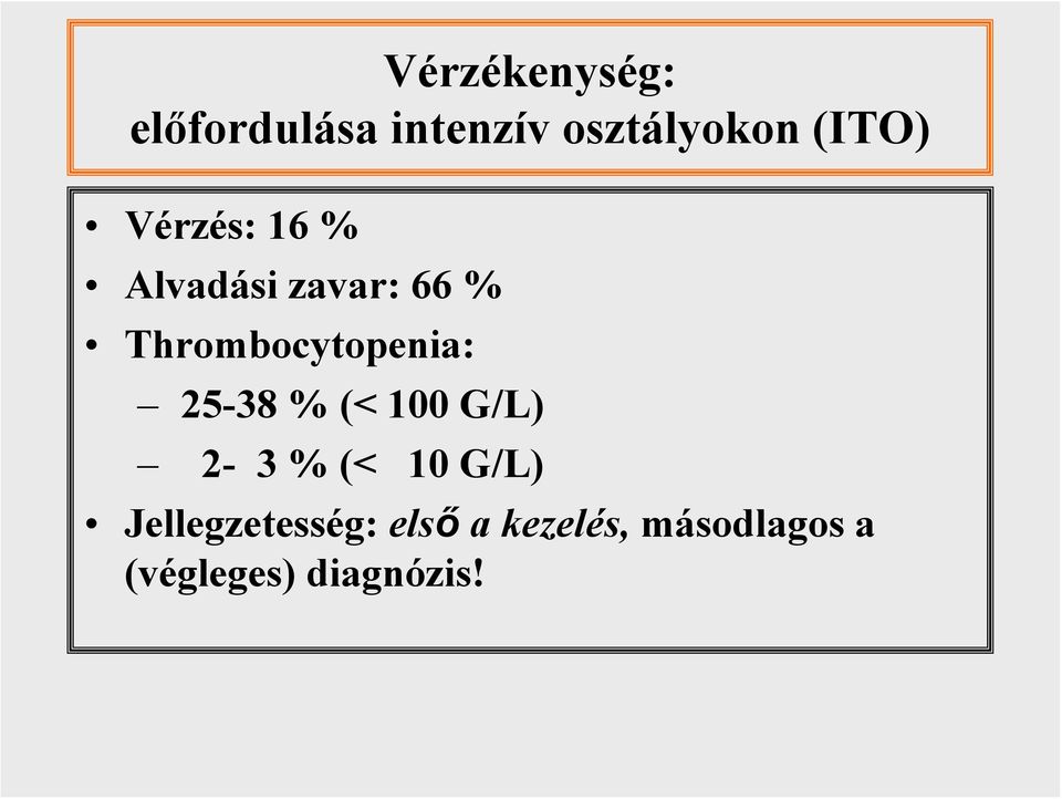 Thrombocytopenia: 25-38 % (< 100 G/L) 2-3 % (< 10