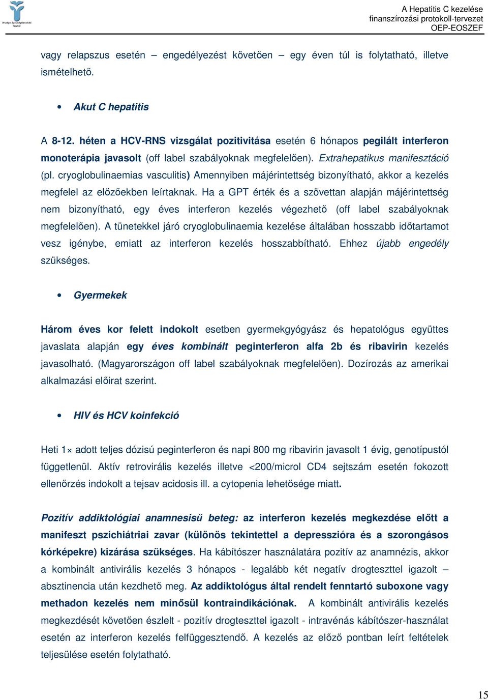 cryoglobulinaemias vasculitis) Amennyiben májérintettség bizonyítható, akkor a kezelés megfelel az elızıekben leírtaknak.