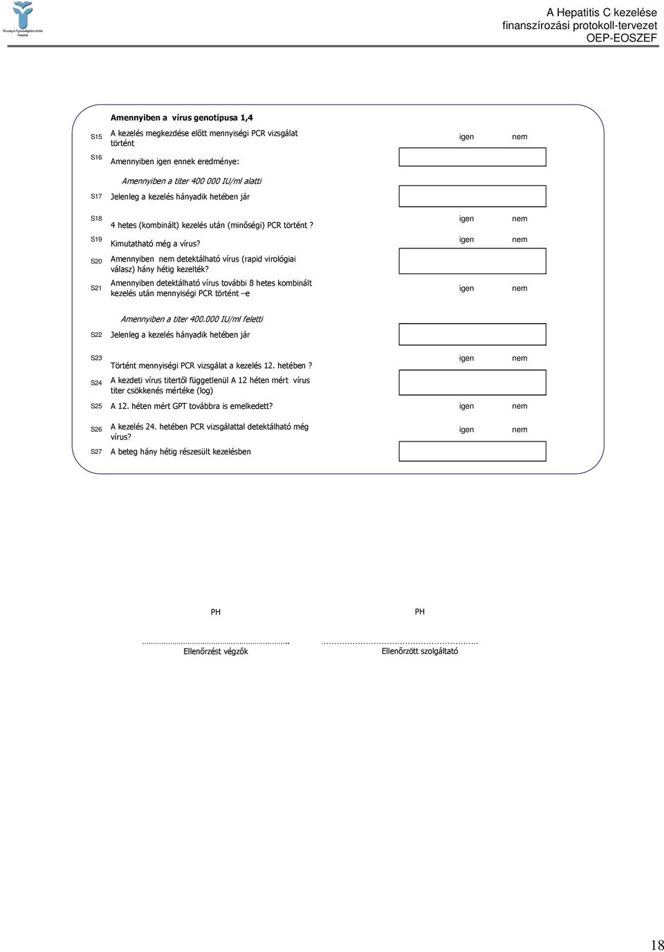 igen nem S20 Amennyiben nem detektálható vírus (rapid virológiai válasz) hány hétig kezelték?