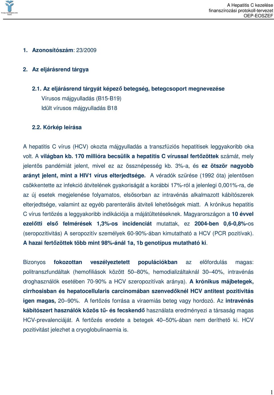 3%-a, és ez ötször nagyobb arányt jelent, mint a HIV1 vírus elterjedtsége.