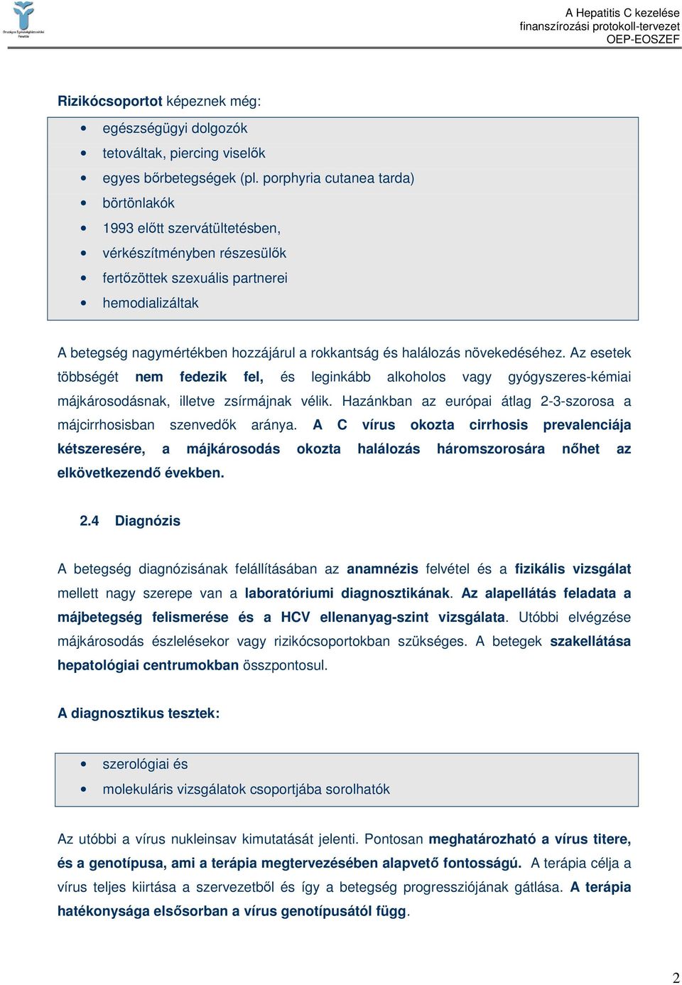 halálozás növekedéséhez. Az esetek többségét nem fedezik fel, és leginkább alkoholos vagy gyógyszeres-kémiai májkárosodásnak, illetve zsírmájnak vélik.