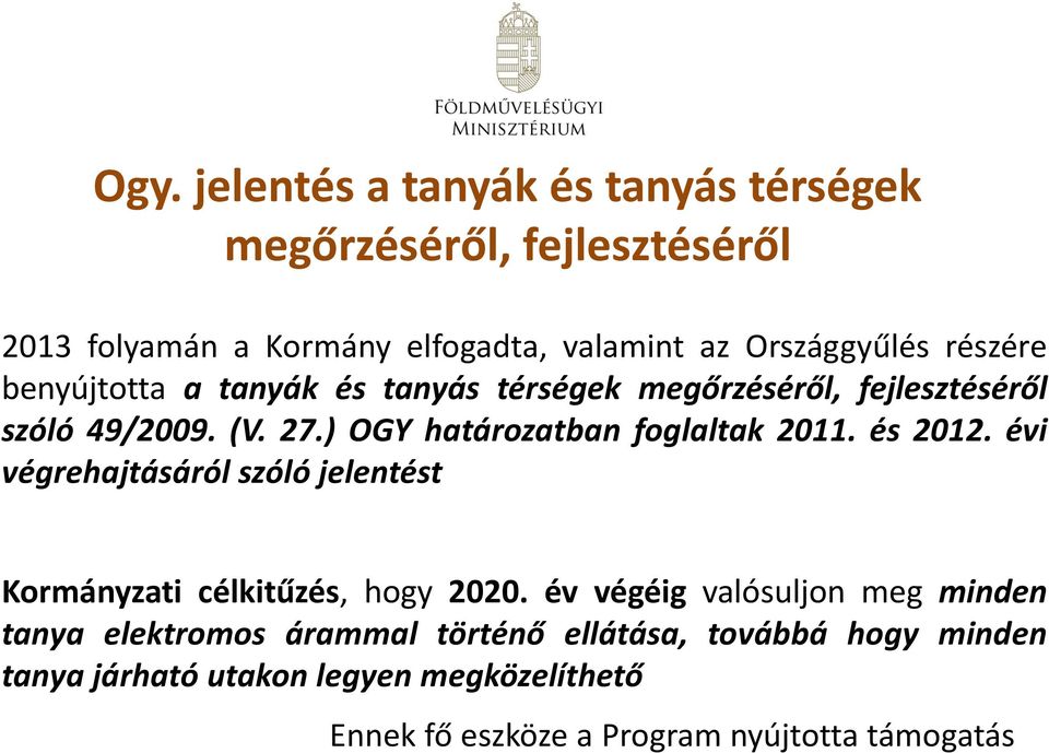 és 2012. évi végrehajtásáról szóló jelentést Kormányzati célkitűzés, hogy 2020.