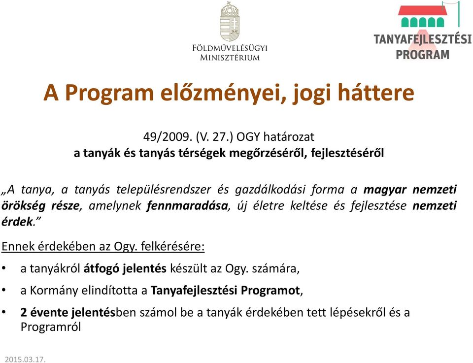 forma a magyar nemzeti örökség része, amelynek fennmaradása, új életre keltése és fejlesztése nemzeti érdek.