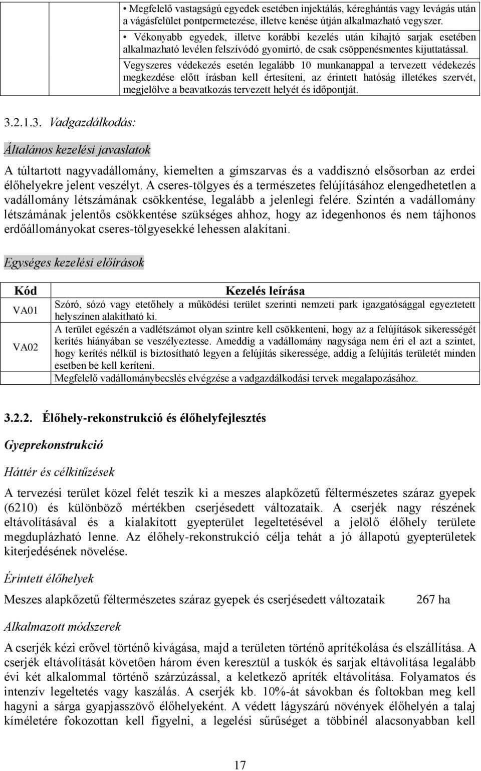 Vegyszeres védekezés esetén legalább 10 munkanappal a tervezett védekezés megkezdése előtt írásban kell értesíteni, az érintett hatóság illetékes szervét, megjelölve a beavatkozás tervezett helyét és