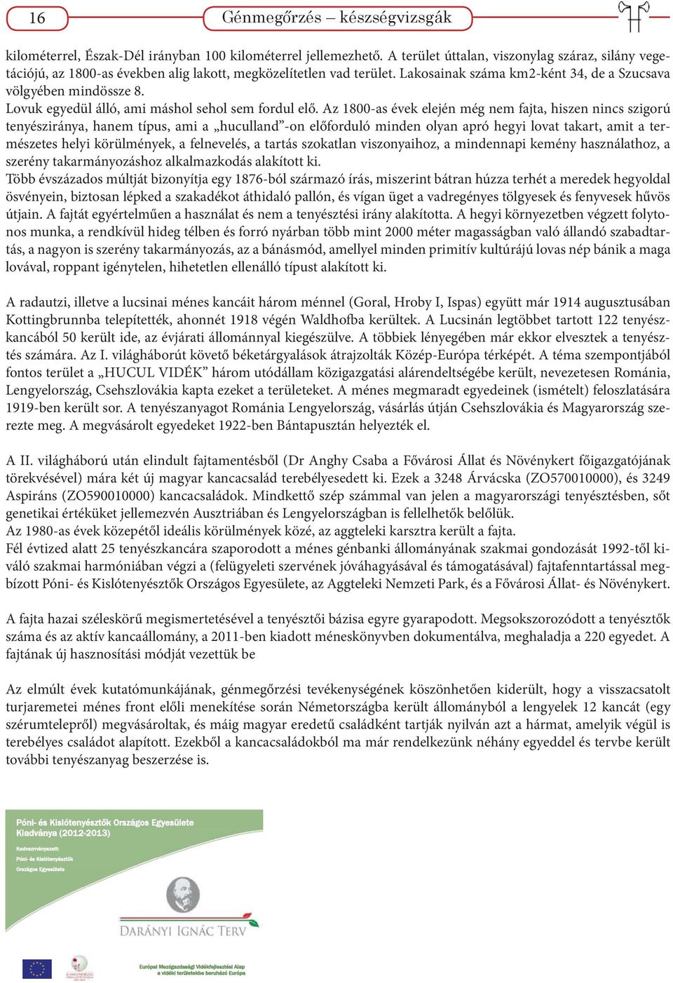 Lovuk egyedül álló, ami máshol sehol sem fordul elő.