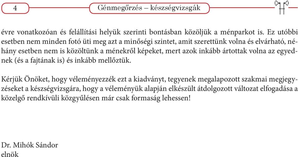 mert azok inkább ártottak volna az egyednek (és a fajtának is) és inkább mellőztük.