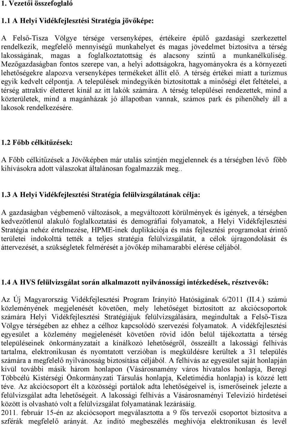 biztosítva a térség lakosságának, magas a foglalkoztatottság és alacsony szintű a munkanélküliség.
