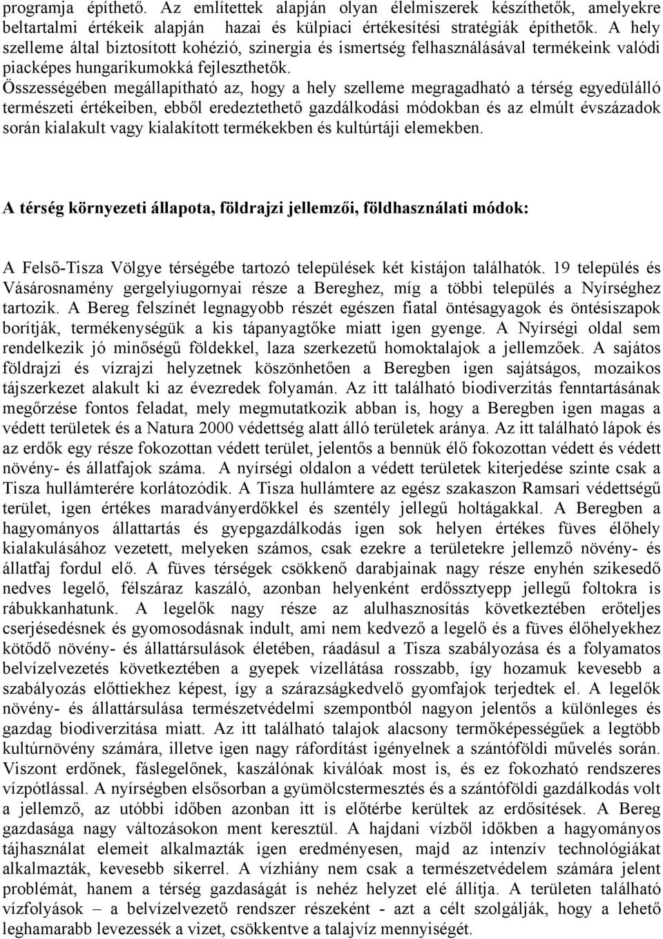 Összességében megállapítható az, hogy a hely szelleme megragadható a térség egyedülálló természeti értékeiben, ebből eredeztethető gazdálkodási módokban és az elmúlt évszázadok során kialakult vagy