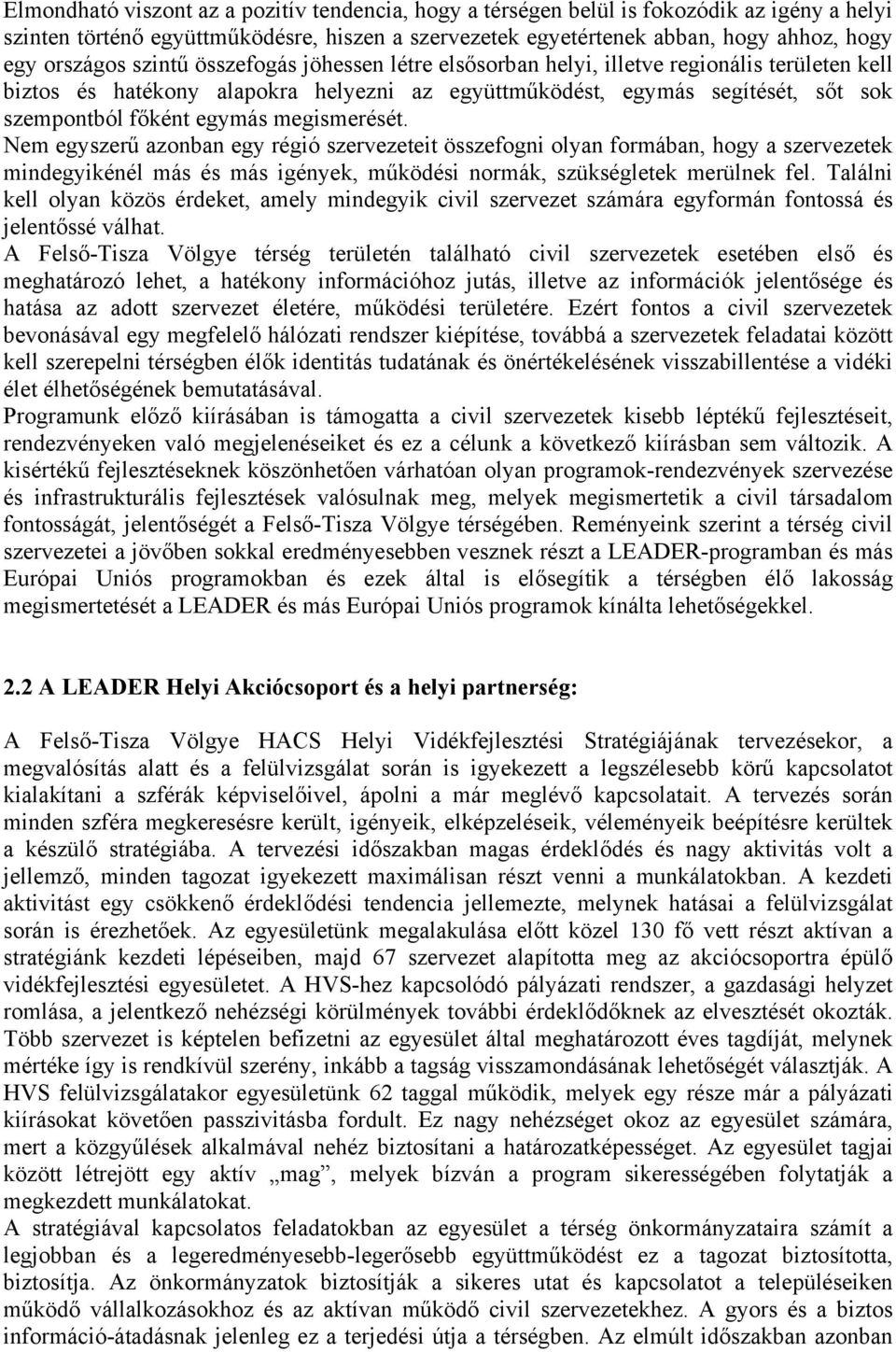 megismerését. Nem egyszerű azonban egy régió szervezeteit összefogni olyan formában, hogy a szervezetek mindegyikénél más és más igények, működési normák, szükségletek merülnek fel.