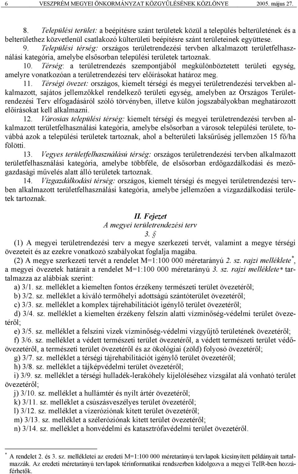 Települési térség: országos területrendezési tervben alkalmazott területfelhasználási kategória, amelybe elsősorban települési területek tartoznak. 10.
