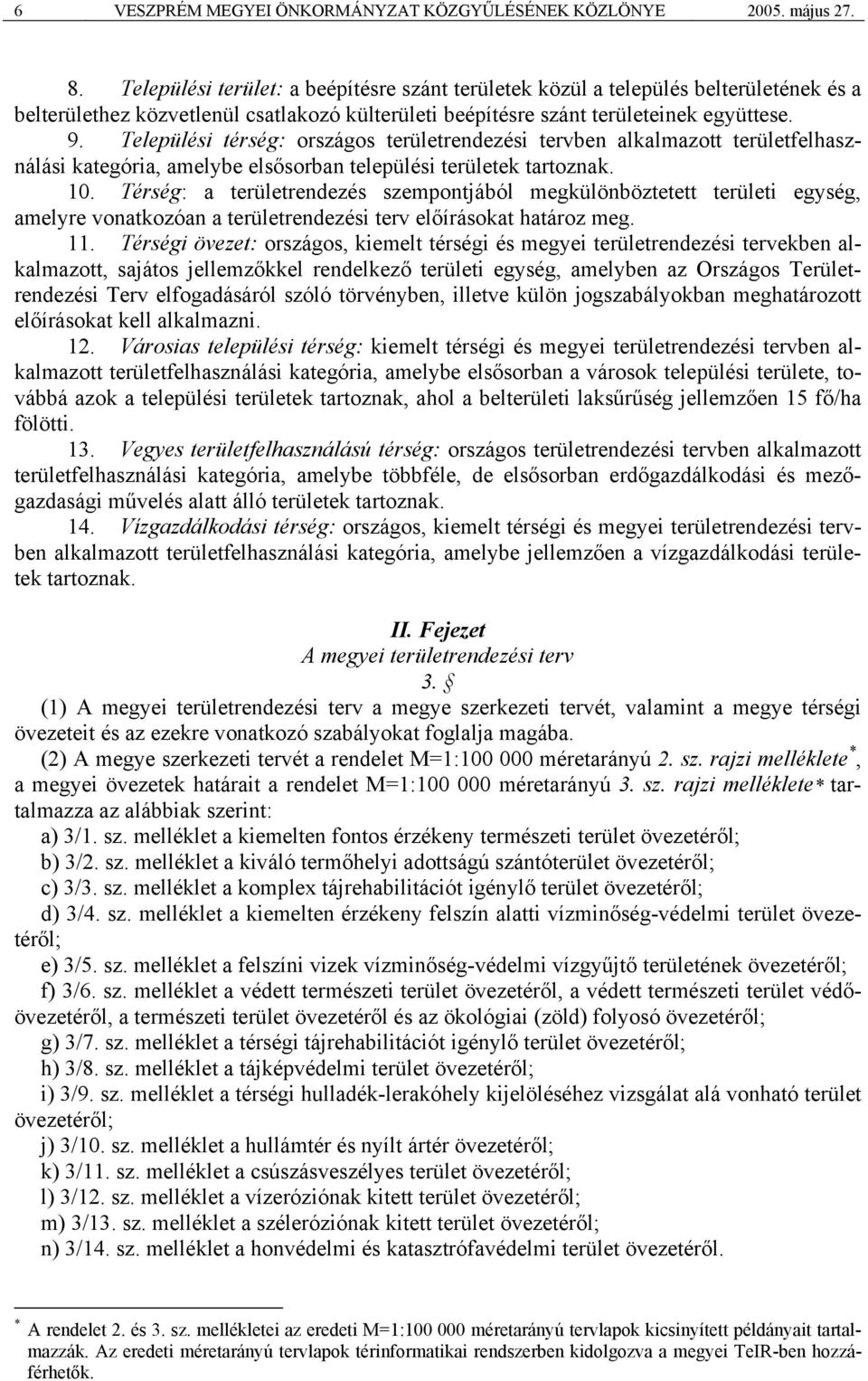 Települési térség: országos területrendezési tervben alkalmazott területfelhasználási kategória, amelybe elsősorban települési területek tartoznak. 10.