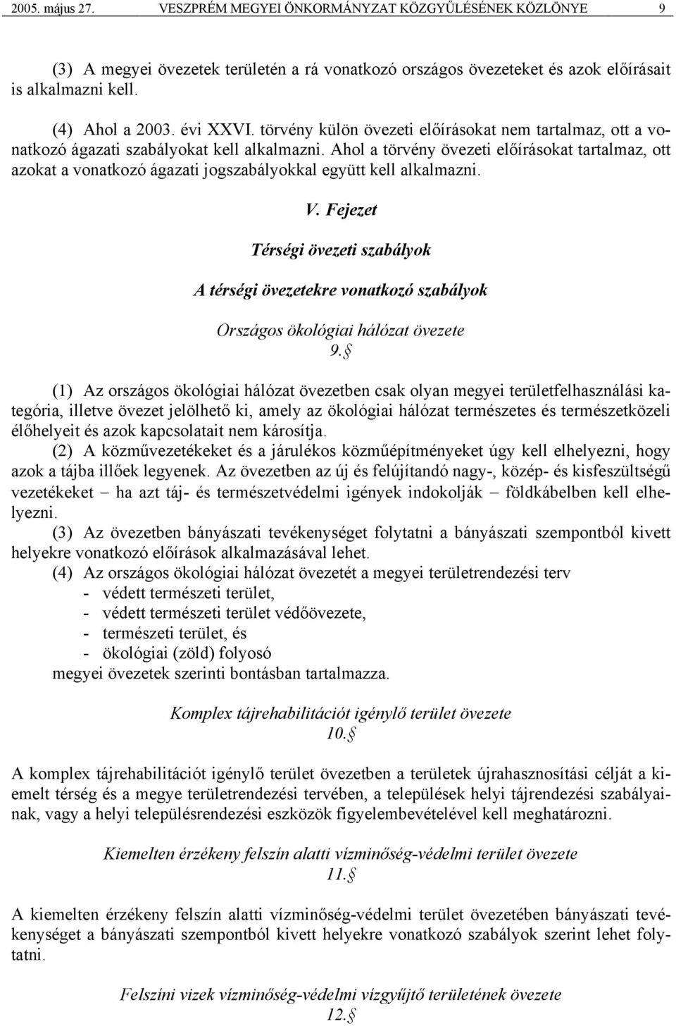 Ahol a törvény övezeti előírásokat tartalmaz, ott azokat a vonatkozó ágazati jogszabályokkal együtt kell alkalmazni. V.