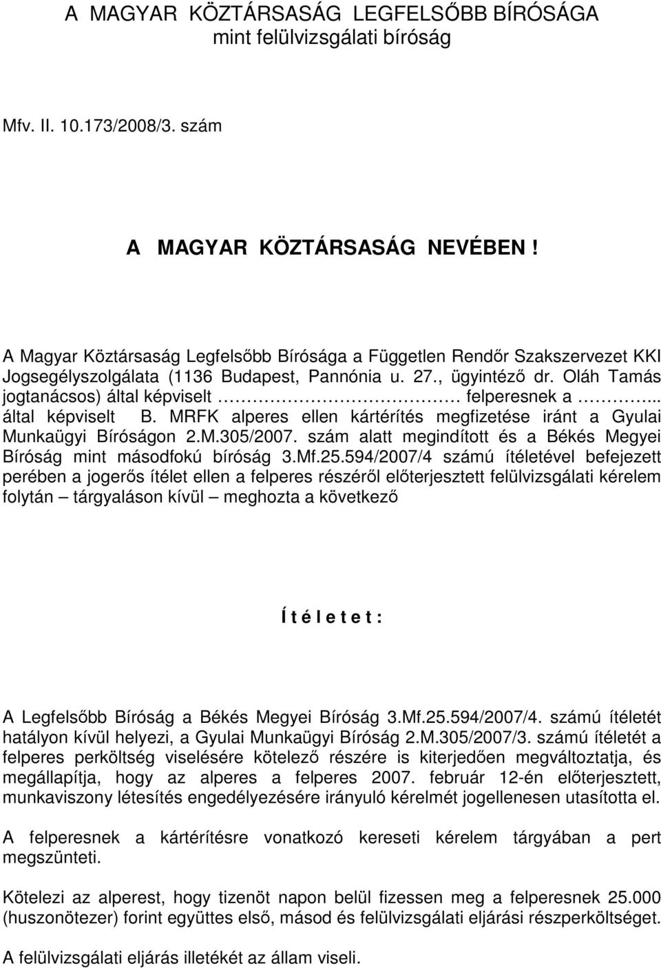 .. által képviselt B. MRFK alperes ellen kártérítés megfizetése iránt a Gyulai Munkaügyi Bíróságon 2.M.305/2007. szám alatt megindított és a Békés Megyei Bíróság mint másodfokú bíróság 3.Mf.25.