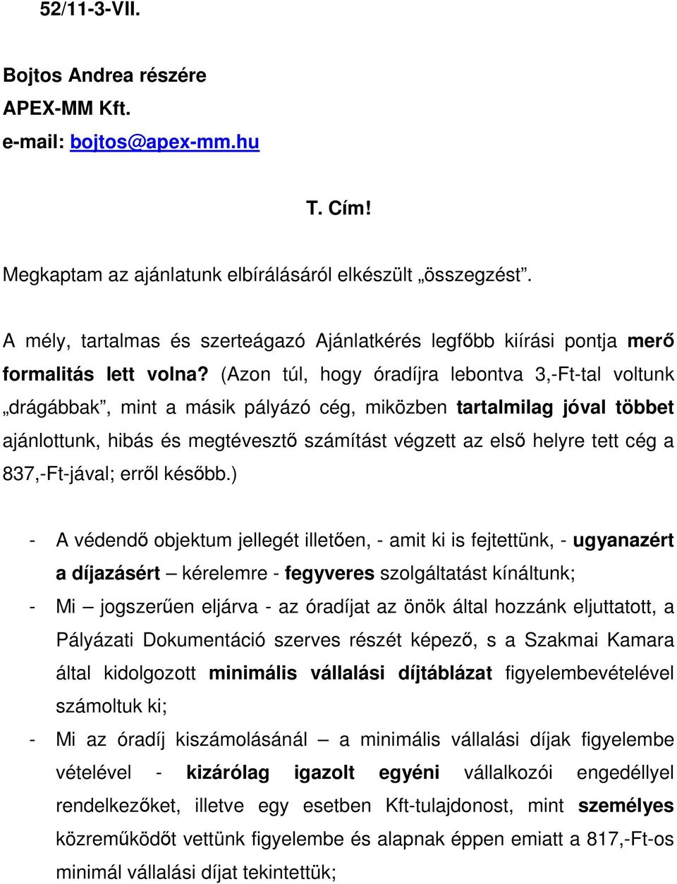 (Azon túl, hogy óradíjra lebontva 3,-Ft-tal voltunk drágábbak, mint a másik pályázó cég, miközben tartalmilag jóval többet ajánlottunk, hibás és megtévesztı számítást végzett az elsı helyre tett cég