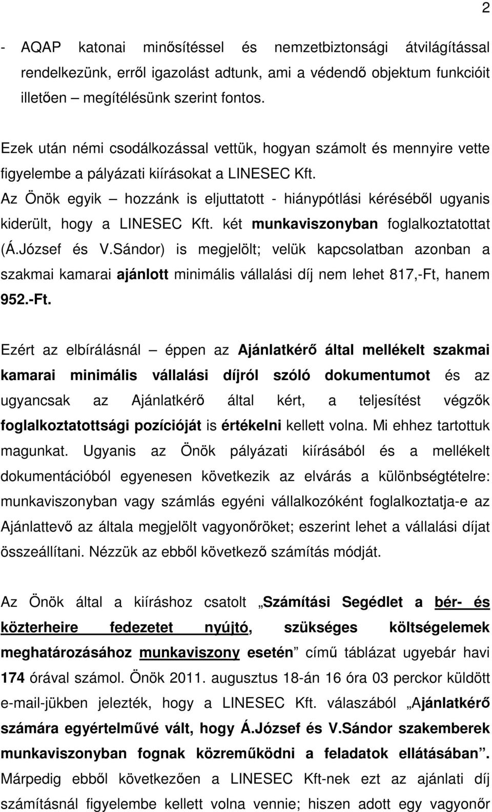 Az Önök egyik hozzánk is eljuttatott - hiánypótlási kérésébıl ugyanis kiderült, hogy a LINESEC Kft. két munkaviszonyban foglalkoztatottat (Á.József és V.