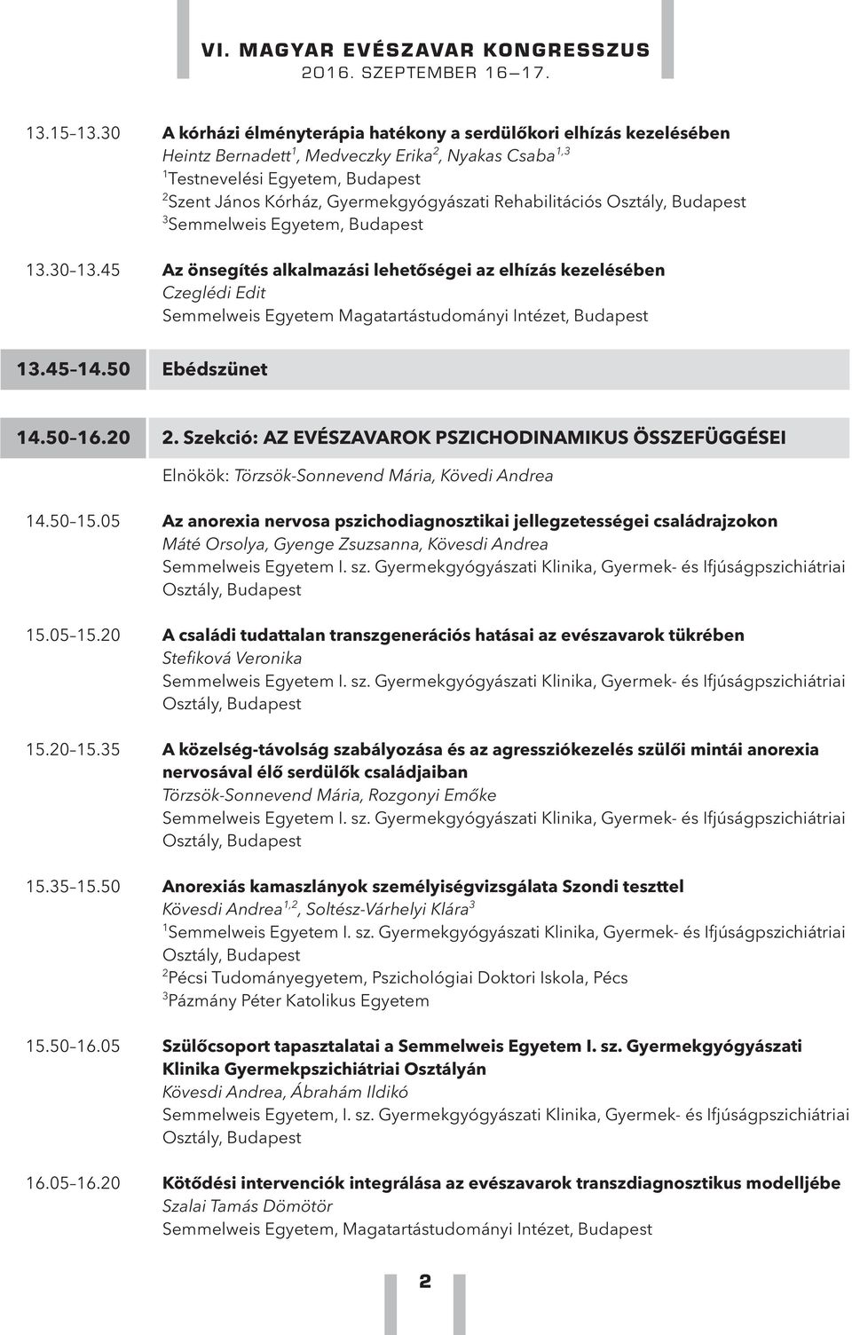 Rehabilitációs Semmelweis Egyetem, Budapest.0.45 Az önsegítés alkalmazási lehetőségei az elhízás kezelésében Czeglédi Edit Semmelweis Egyetem Magatartástudományi Intézet, Budapest.45 4.