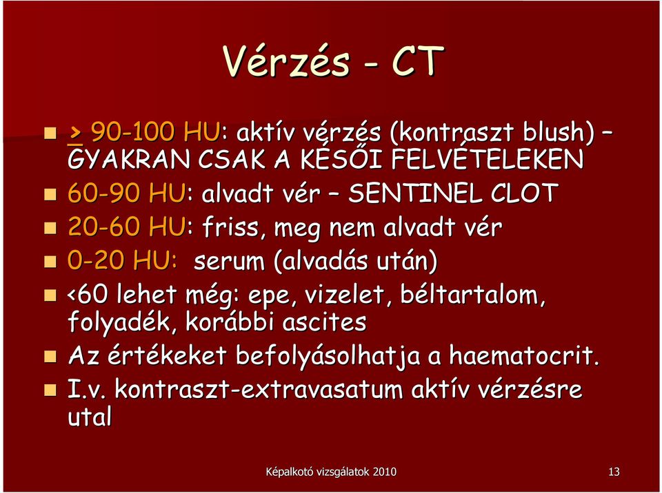 s után) <60 lehet még: m epe, vizelet, béltartalom, b folyadék, korábbi ascites Az értékeket
