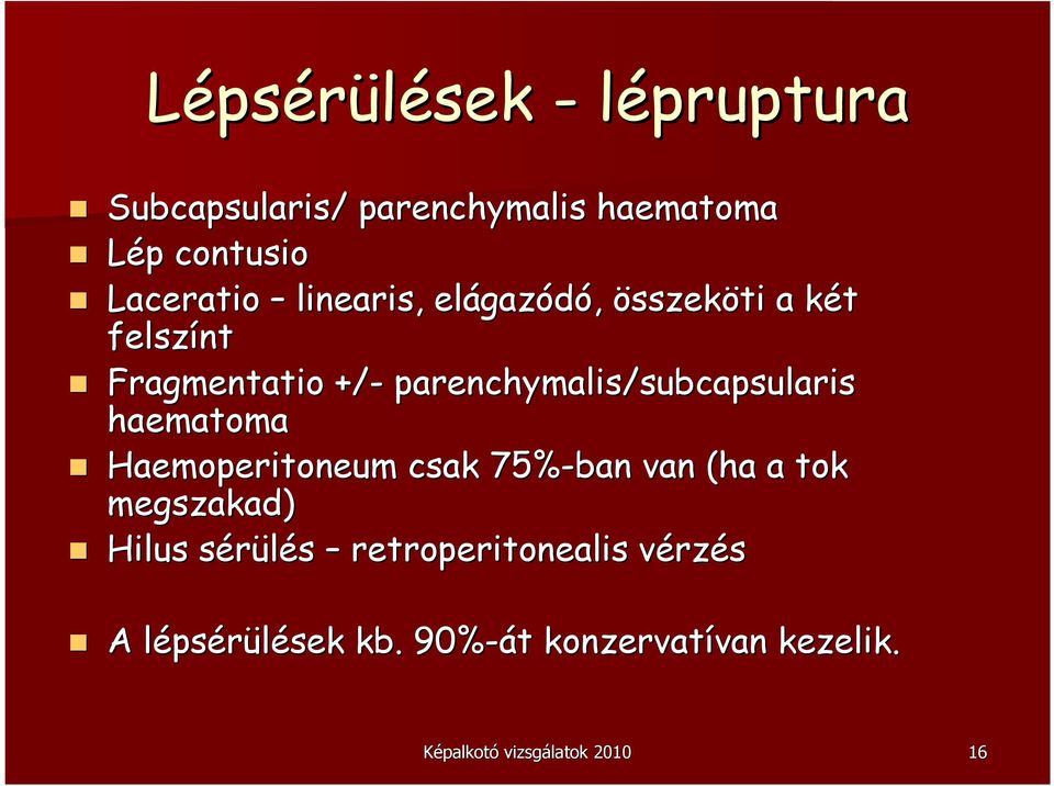 subcapsularis haematoma Haemoperitoneum csak 75%-ban van (ha( a tok megszakad) Hilus sérülés