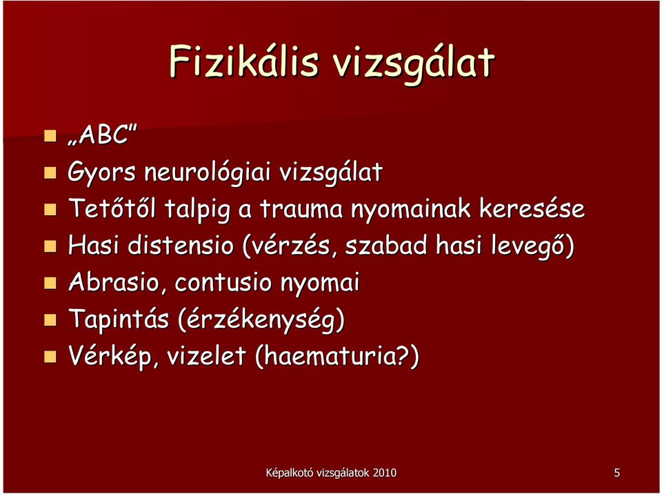 szabad hasi levegı) Abrasio, contusio nyomai Tapintás s (érz(