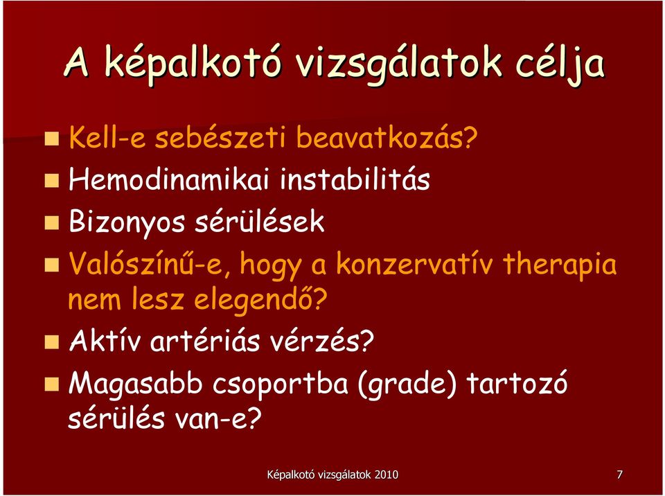konzervatív therapia nem lesz elegendı? Aktív artériás vérzés?