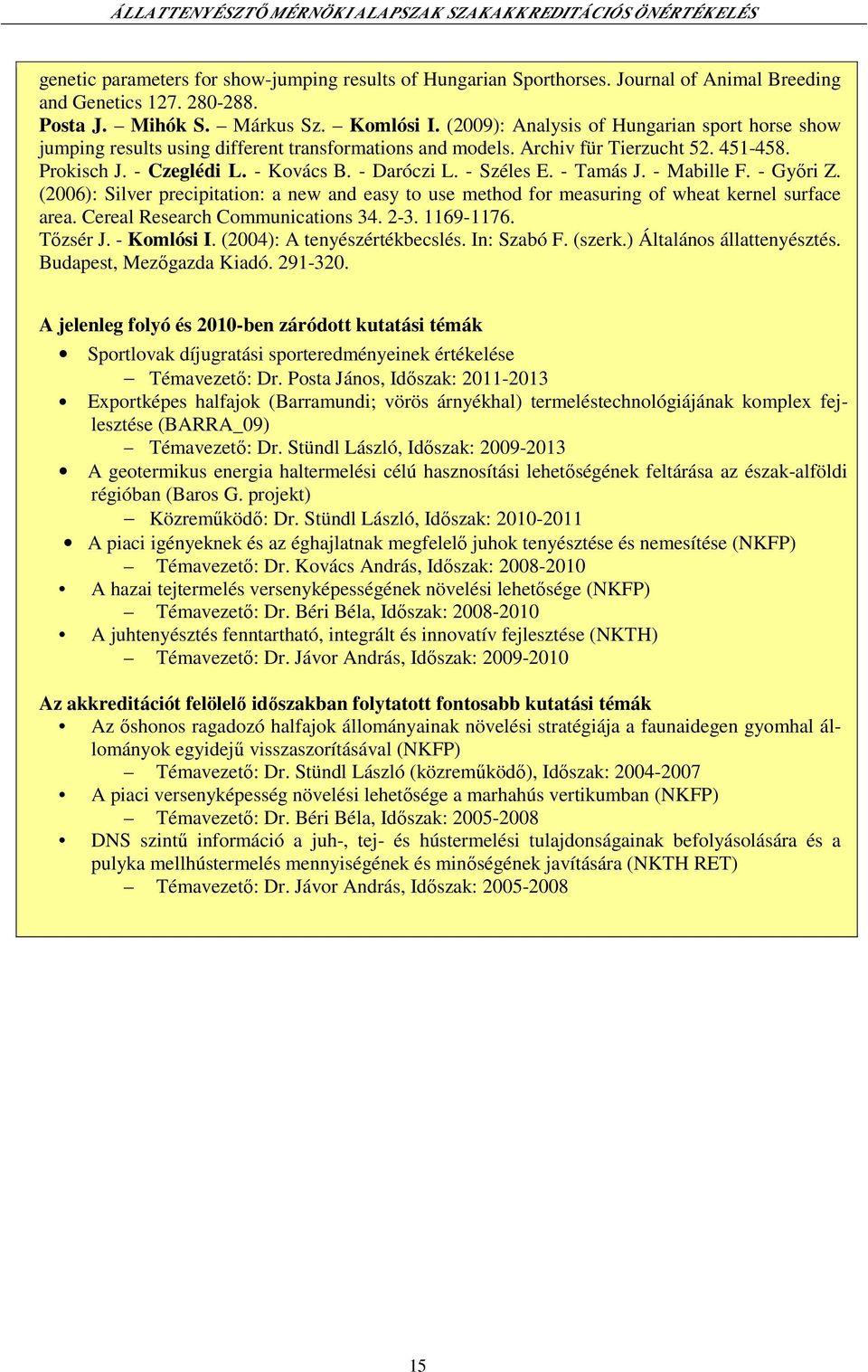 - Széles E. - Tamás J. - Mabille F. - Győri Z. (2006): Silver precipitation: a new and easy to use method for measuring of wheat kernel surface area. Cereal Research Communications 34. 2-3. 1169-1176.