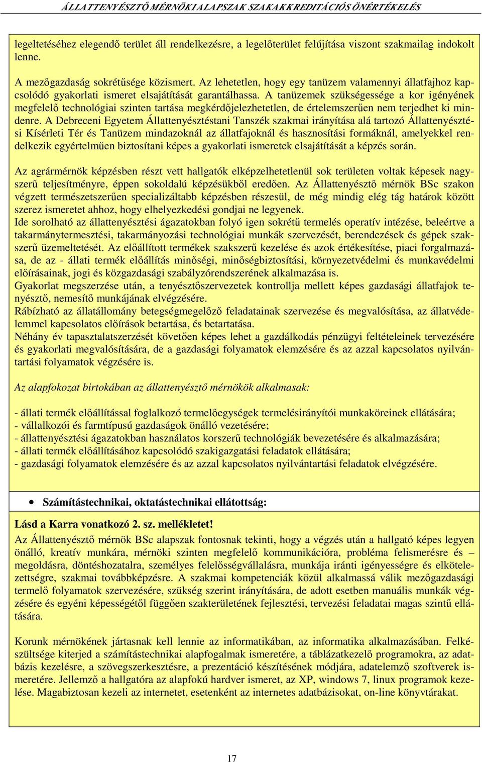 A tanüzemek szükségessége a kor igényének megfelelő technológiai szinten tartása megkérdőjelezhetetlen, de értelemszerűen nem terjedhet ki mindenre.