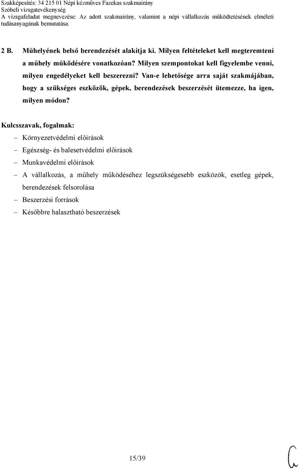 Van-e lehetősége arra saját szakmájában, hogy a szükséges eszközök, gépek, berendezések beszerzését ütemezze, ha igen, milyen módon?