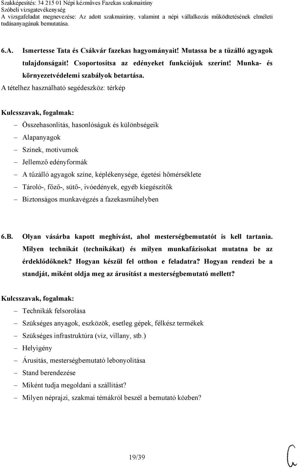 kiegészítők Biztonságos munkavégzés a fazekasműhelyben 6.B. Olyan vásárba kapott meghívást, ahol mesterségbemutatót is kell tartania.