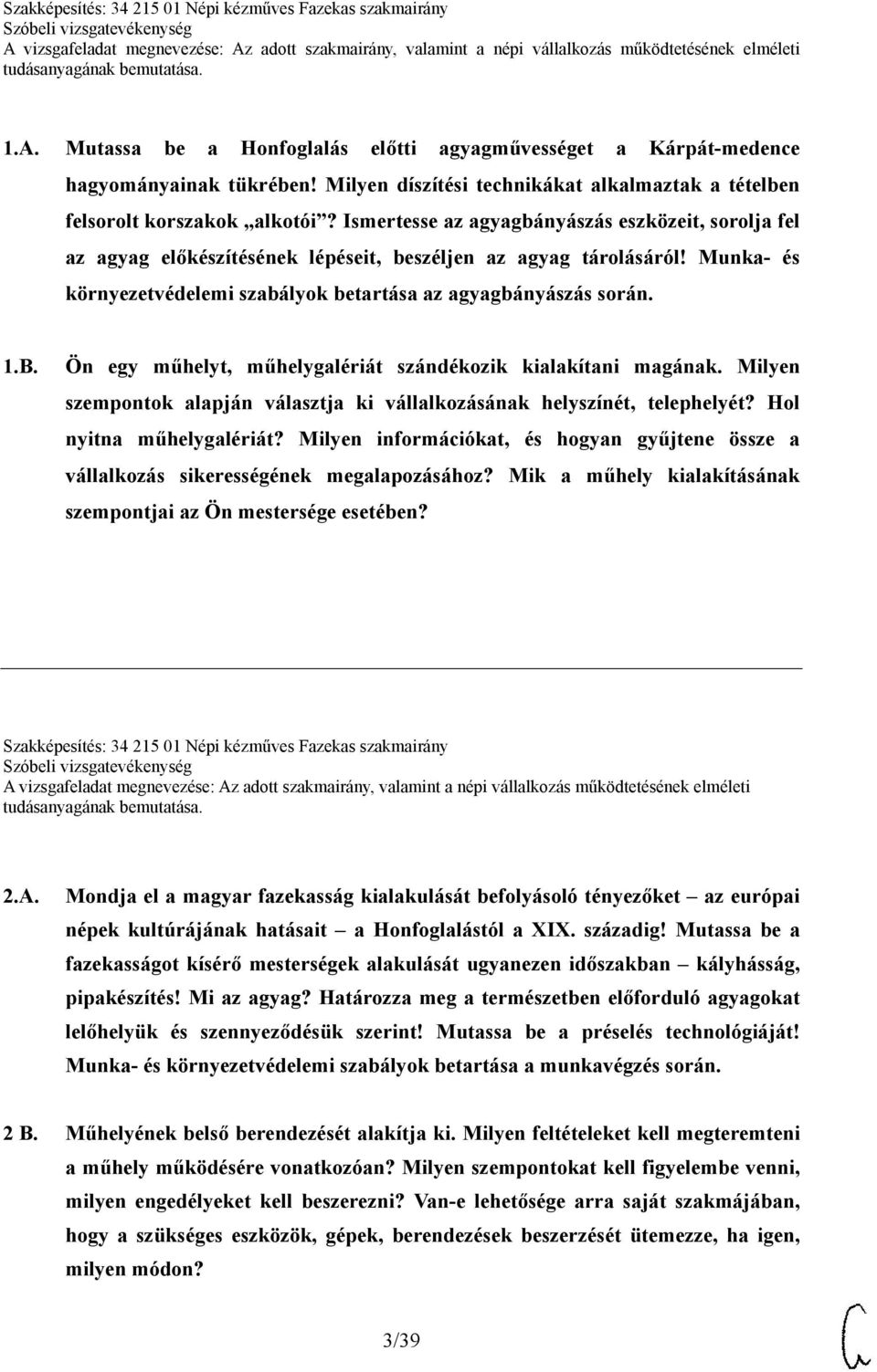 Ön egy műhelyt, műhelygalériát szándékozik kialakítani magának. Milyen szempontok alapján választja ki vállalkozásának helyszínét, telephelyét? Hol nyitna műhelygalériát?