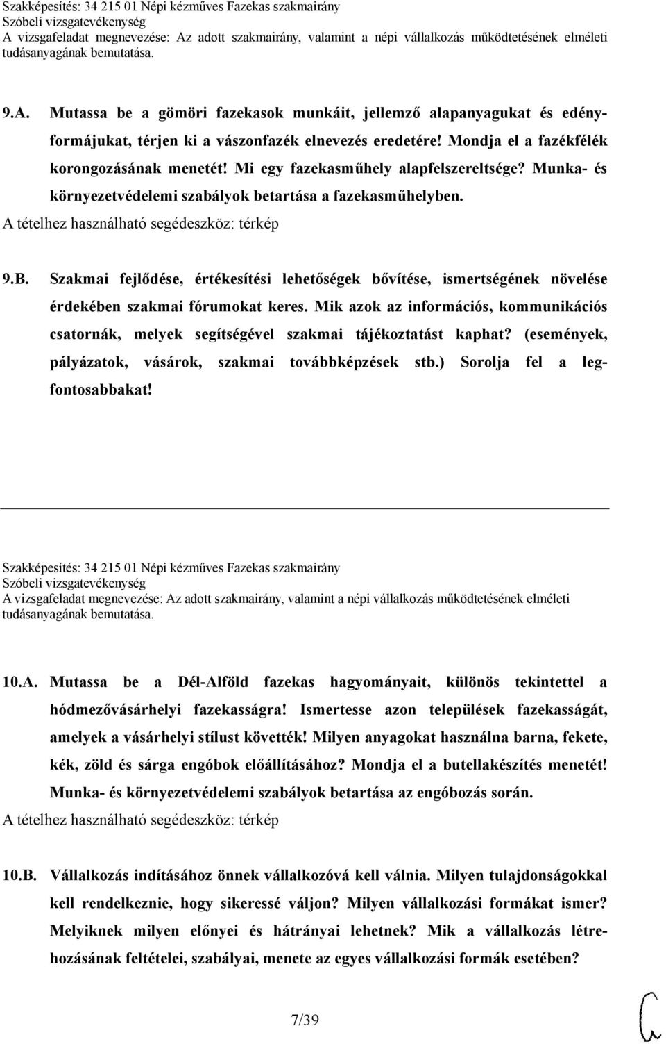 Szakmai fejlődése, értékesítési lehetőségek bővítése, ismertségének növelése érdekében szakmai fórumokat keres.