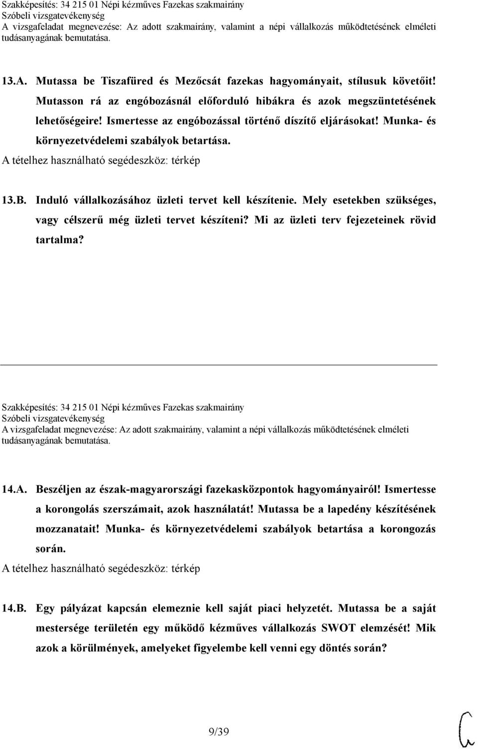 Mely esetekben szükséges, vagy célszerű még üzleti tervet készíteni? Mi az üzleti terv fejezeteinek rövid tartalma? Szakképesítés: 34 215 01 Népi kézműves Fazekas szakmairány 14.A.