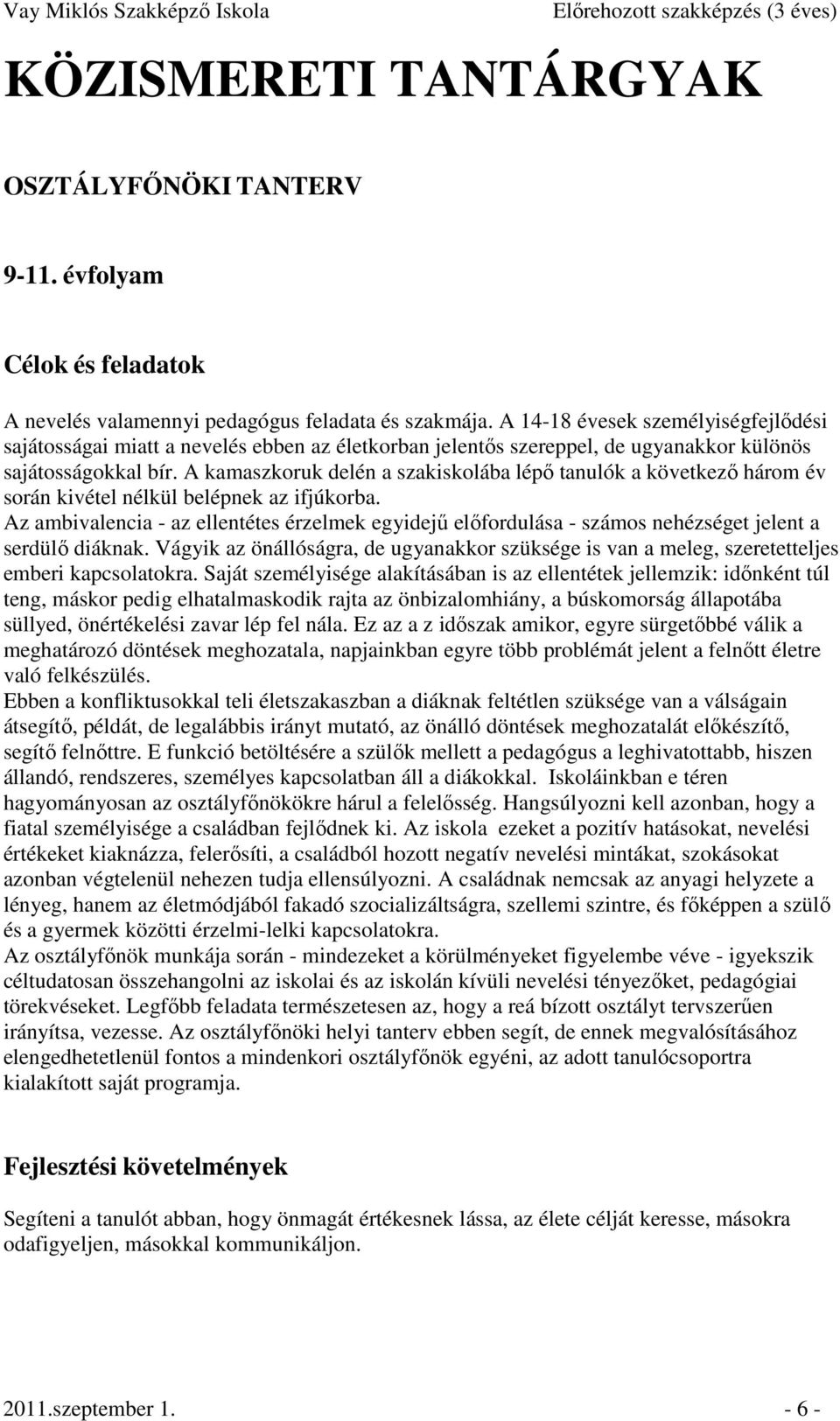 A kamaszkoruk delén a szakiskolába lépı tanulók a következı három év során kivétel nélkül belépnek az ifjúkorba.