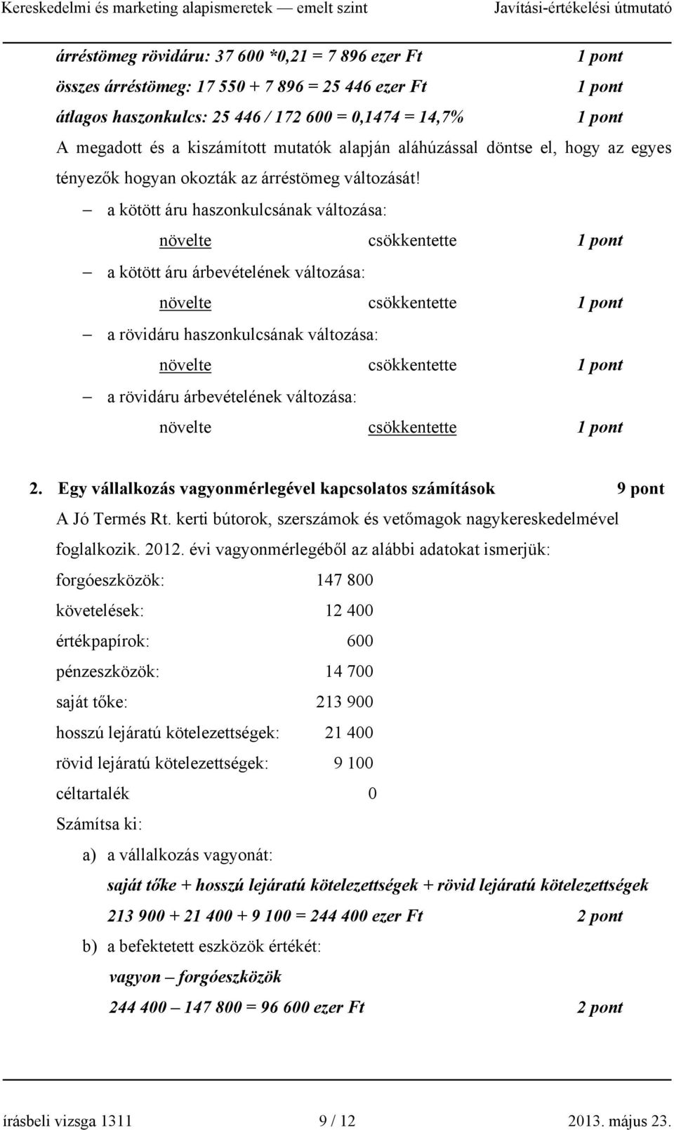 a kötött áru haszonkulcsának változása: növelte csökkentette a kötött áru árbevételének változása: növelte csökkentette a rövidáru haszonkulcsának változása: növelte csökkentette a rövidáru