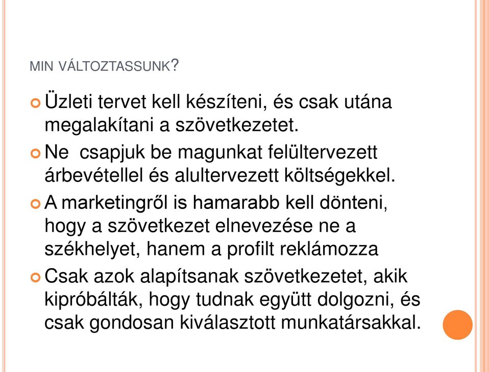 A marketingről is hamarabb kell dönteni, hogy a szövetkezet elnevezése ne a székhelyet, hanem a profilt