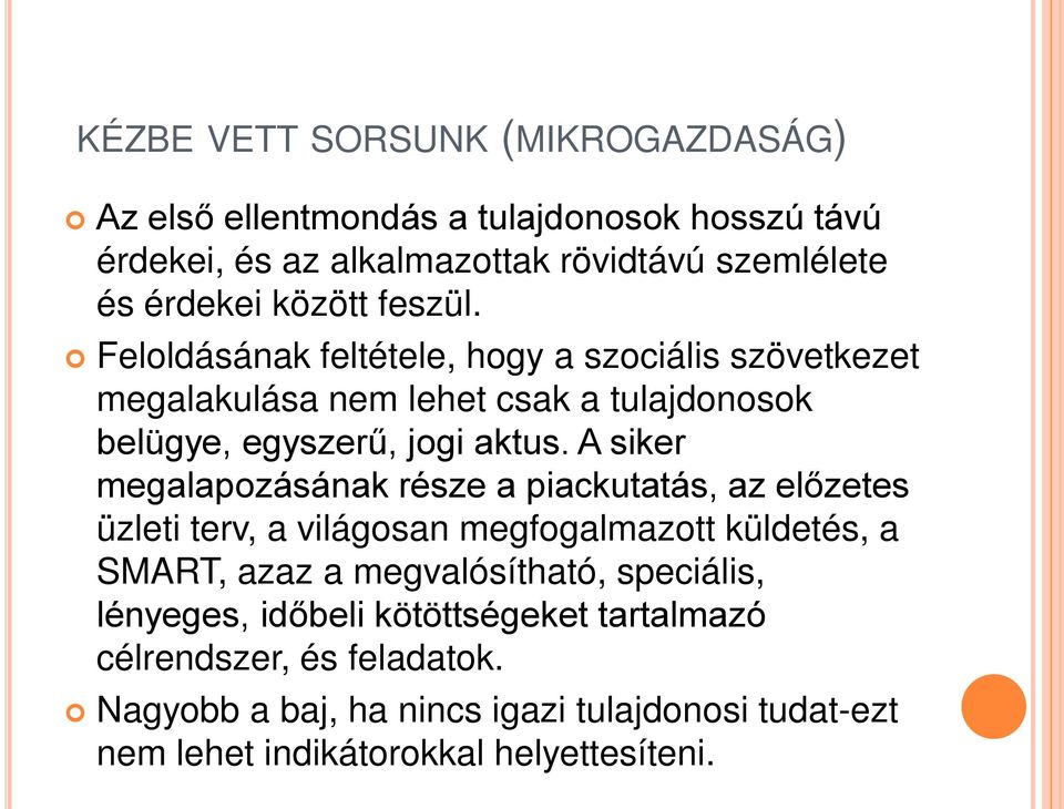 A siker megalapozásának része a piackutatás, az előzetes üzleti terv, a világosan megfogalmazott küldetés, a SMART, azaz a megvalósítható, speciális,