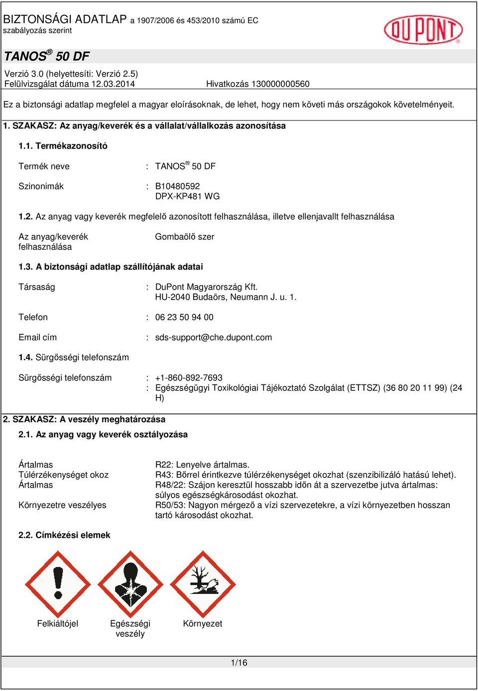 A biztonsági adatlap szállítójának adatai Társaság : DuPont Magyarország Kft. HU-2040