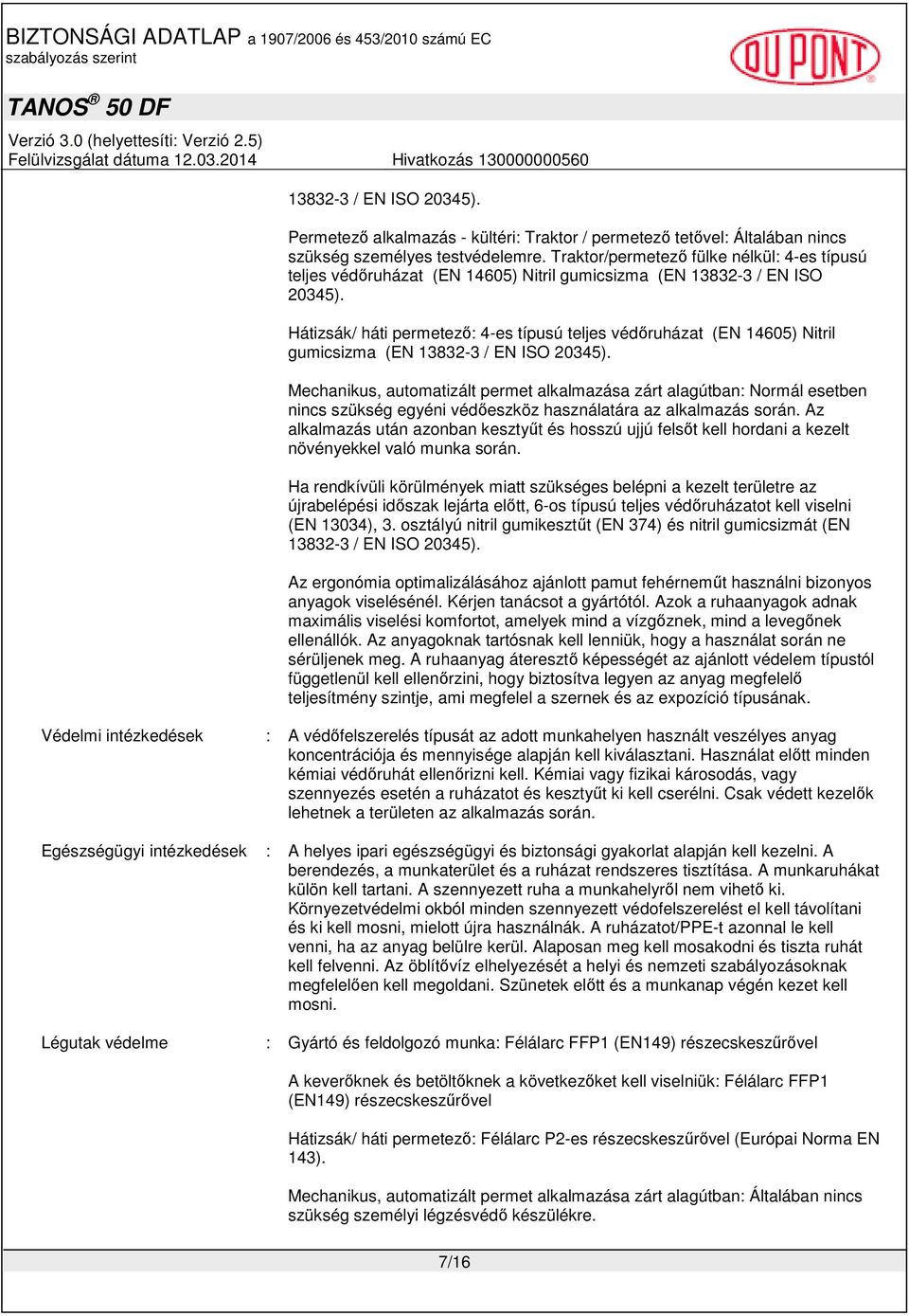 Hátizsák/ háti permetezı: 4-es típusú teljes védıruházat (EN 14605) Nitril gumicsizma (EN 13832-3 / EN ISO 20345).