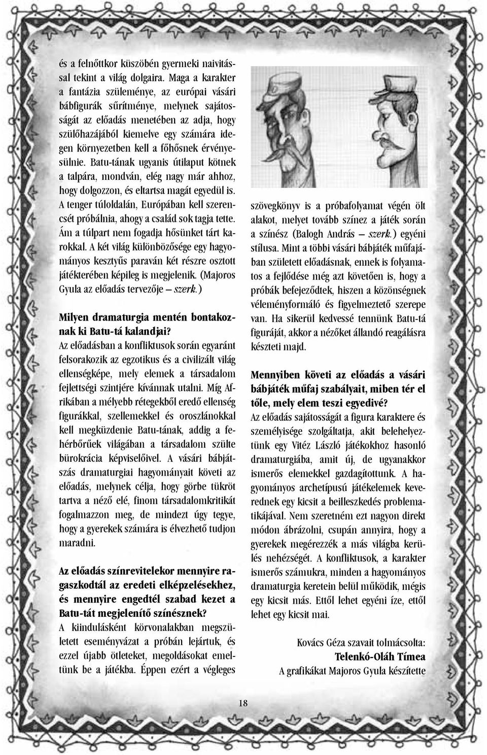 főhősnek érvényesülnie. Batu-tának ugyanis útilaput kötnek a talpára, mondván, elég nagy már ahhoz, hogy dolgozzon, és eltartsa magát egyedül is.