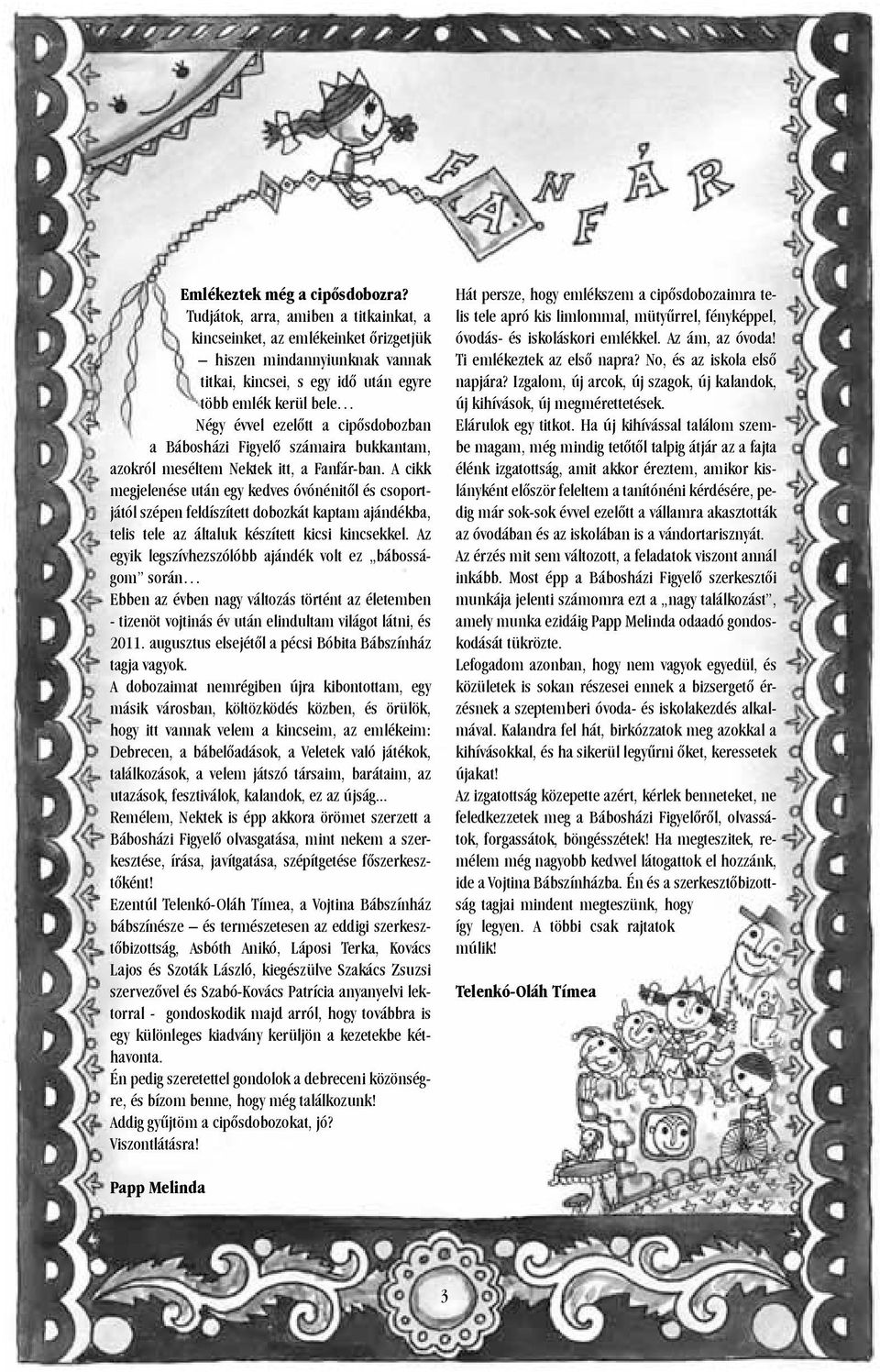 cipősdobozban a Bábosházi Figyelő számaira bukkantam, azokról meséltem Nektek itt, a Fanfár-ban.