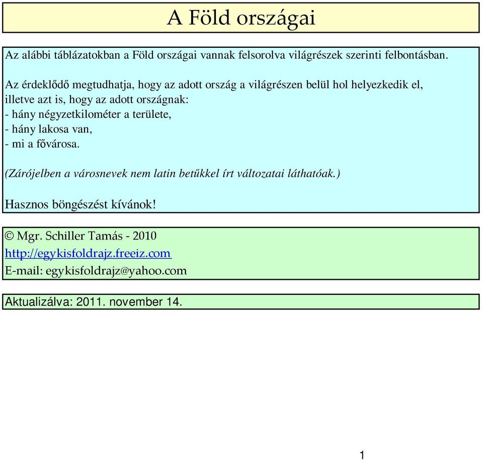 hány négyzetkilométer a területe, - hány lakosa van, - mi a fővárosa.