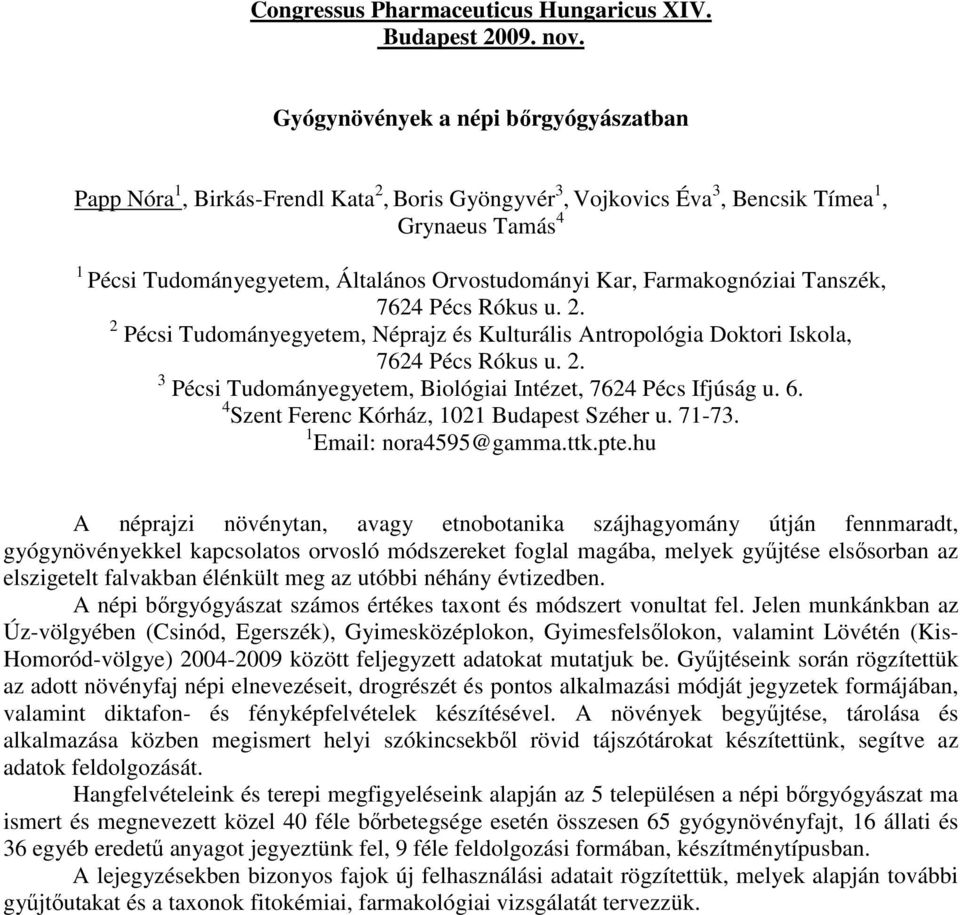 Farmakognóziai Tanszék, 7624 Pécs Rókus u. 2. 2 Pécsi Tudományegyetem, Néprajz és Kulturális Antropológia Doktori Iskola, 7624 Pécs Rókus u. 2. 3 Pécsi Tudományegyetem, Biológiai Intézet, 7624 Pécs Ifjúság u.