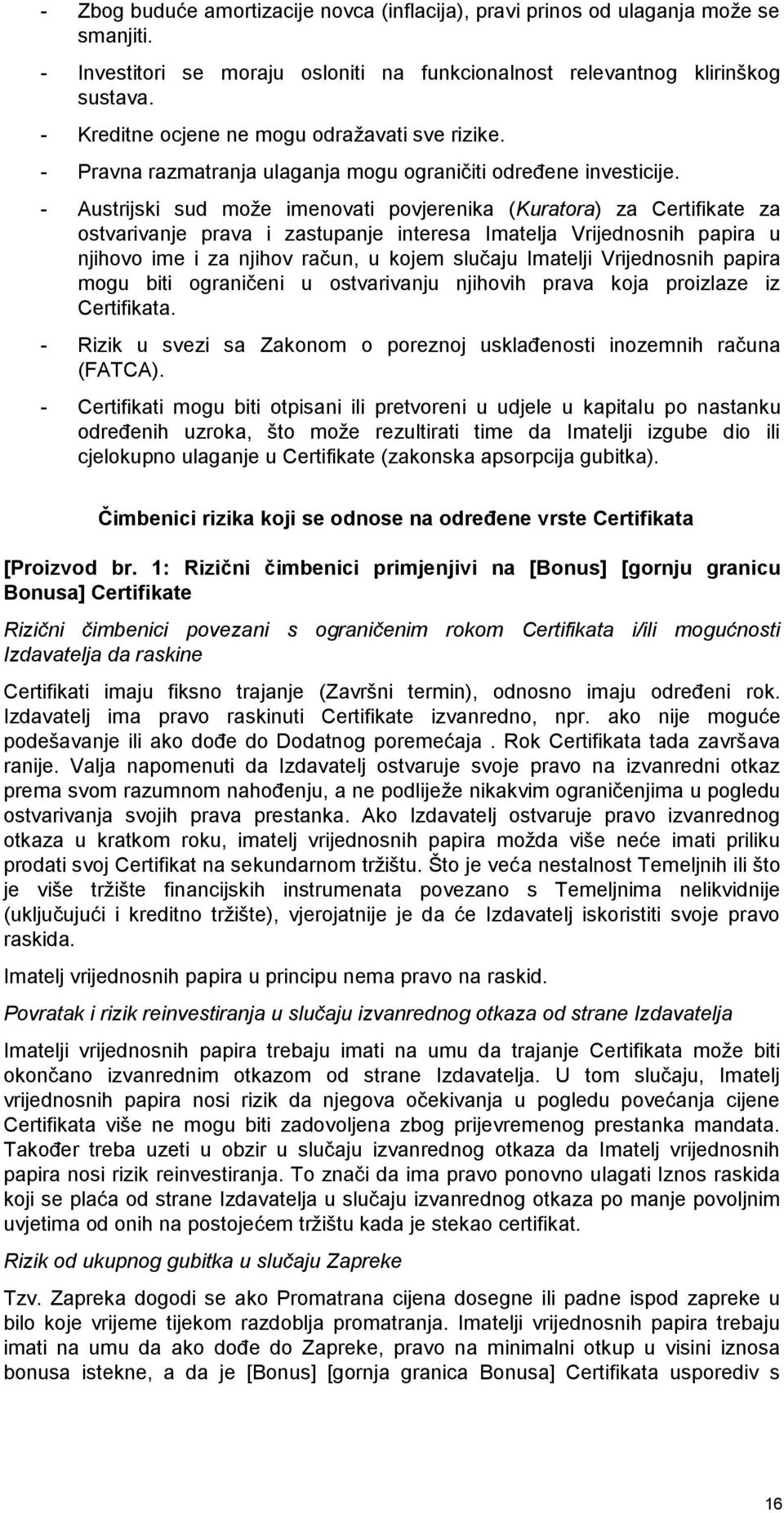 - Austrijski sud može imenovati povjerenika (Kuratora) za Certifikate za ostvarivanje prava i zastupanje interesa Imatelja Vrijednosnih papira u njihovo ime i za njihov račun, u kojem slučaju