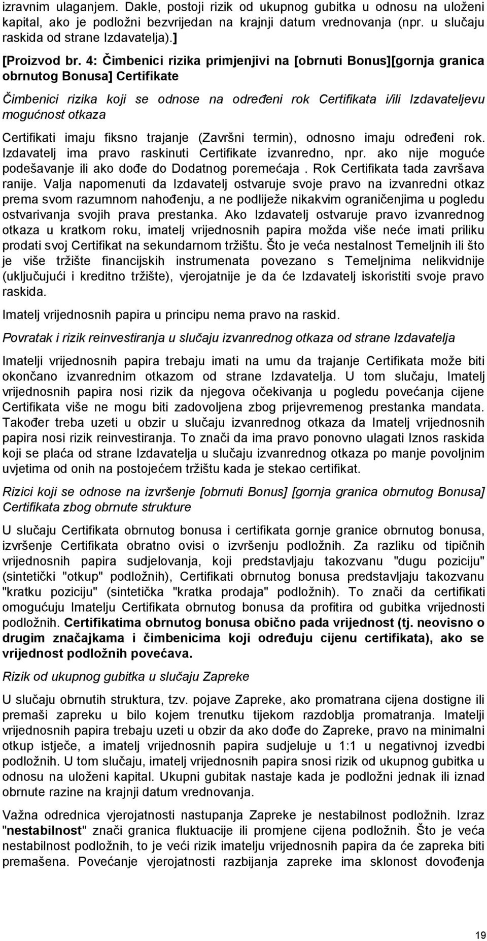 4: Čimbenici rizika primjenjivi na [obrnuti Bonus][gornja granica obrnutog Bonusa] Certifikate Čimbenici rizika koji se odnose na određeni rok Certifikata i/ili Izdavateljevu mogućnost otkaza