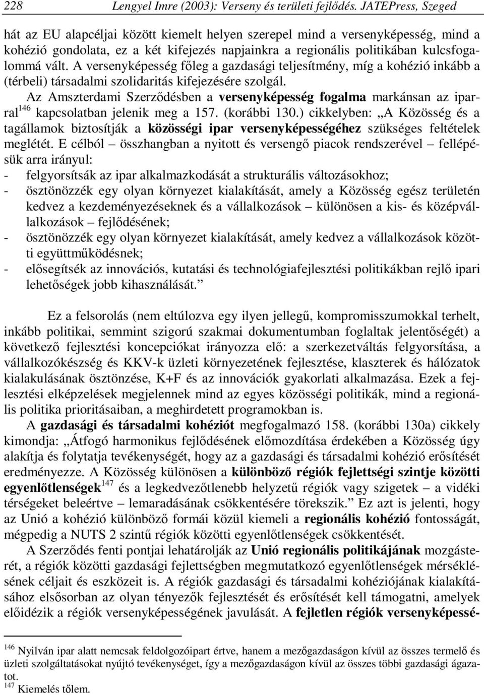 A versenyképesség főleg a gazdasági teljesítmény, míg a kohézió inkább a (térbeli) társadalmi szolidaritás kifejezésére szolgál.