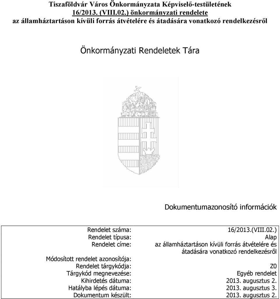 típusa: Rendelet címe: Módosított rendelet azonosítója: Rendelet tárgykódja: Tárgykód megnevezése: 16/2013.(VIII.02.