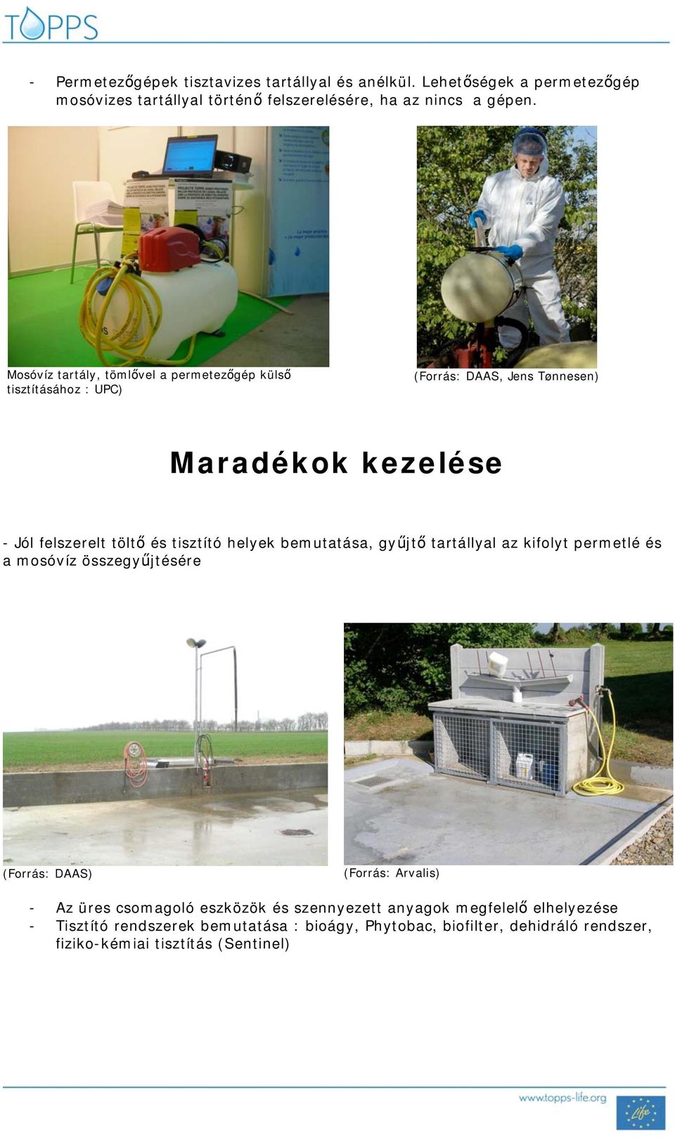 helyek bemutatása, gy jt tartállyal az kifolyt permetlé és a mosóvíz összegy jtésére (Forrás: DAAS) (Forrás: Arvalis) - Az üres csomagoló eszközök és