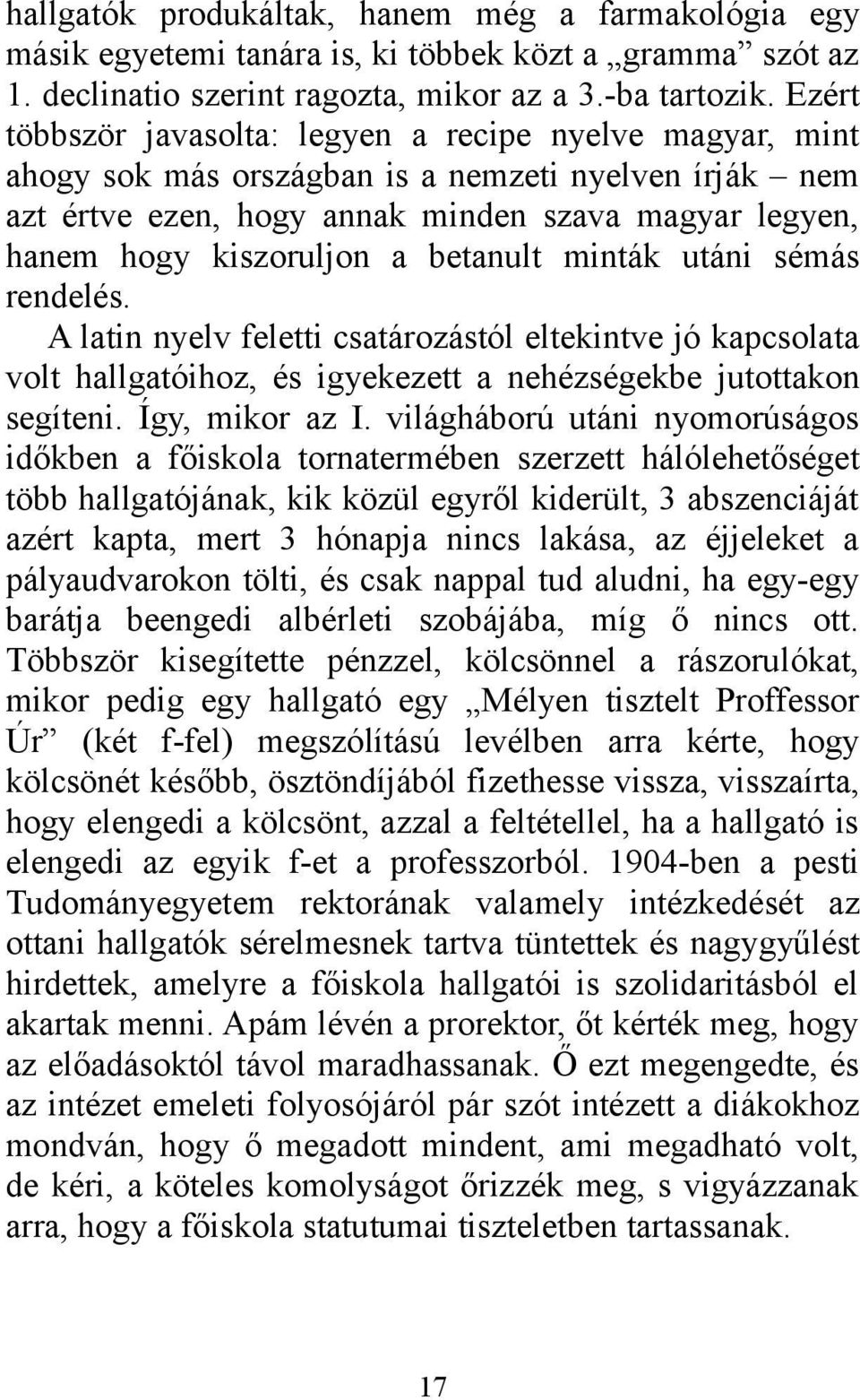 betanult minták utáni sémás rendelés. A latin nyelv feletti csatározástól eltekintve jó kapcsolata volt hallgatóihoz, és igyekezett a nehézségekbe jutottakon segíteni. Így, mikor az I.