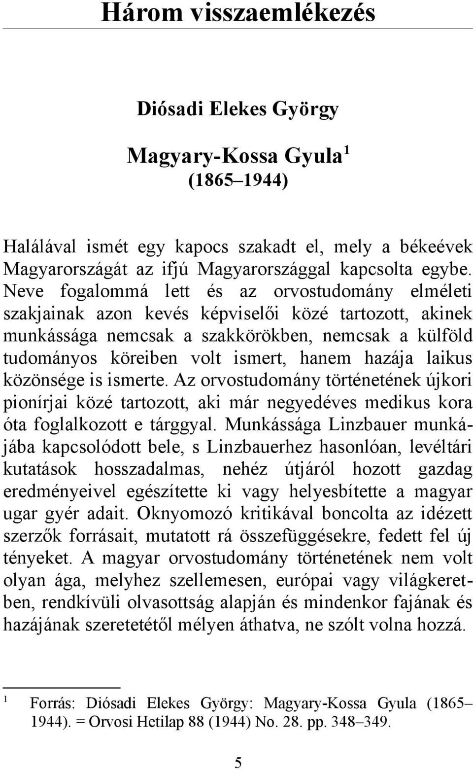 hazája laikus közönsége is ismerte. Az orvostudomány történetének újkori pionírjai közé tartozott, aki már negyedéves medikus kora óta foglalkozott e tárggyal.