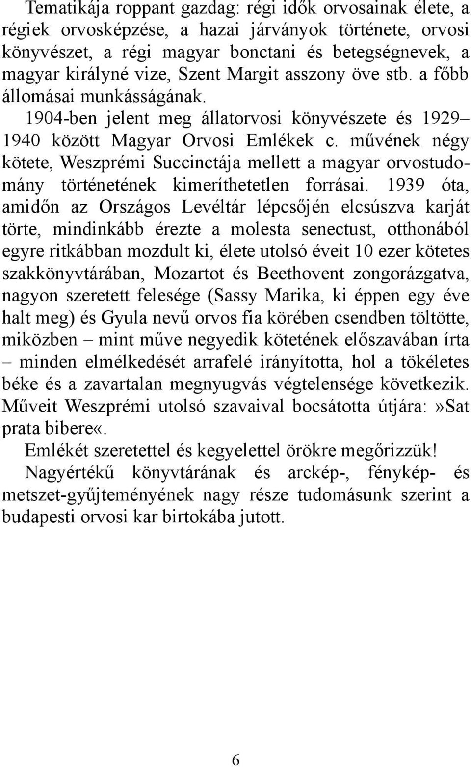 művének négy kötete, Weszprémi Succinctája mellett a magyar orvostudomány történetének kimeríthetetlen forrásai.