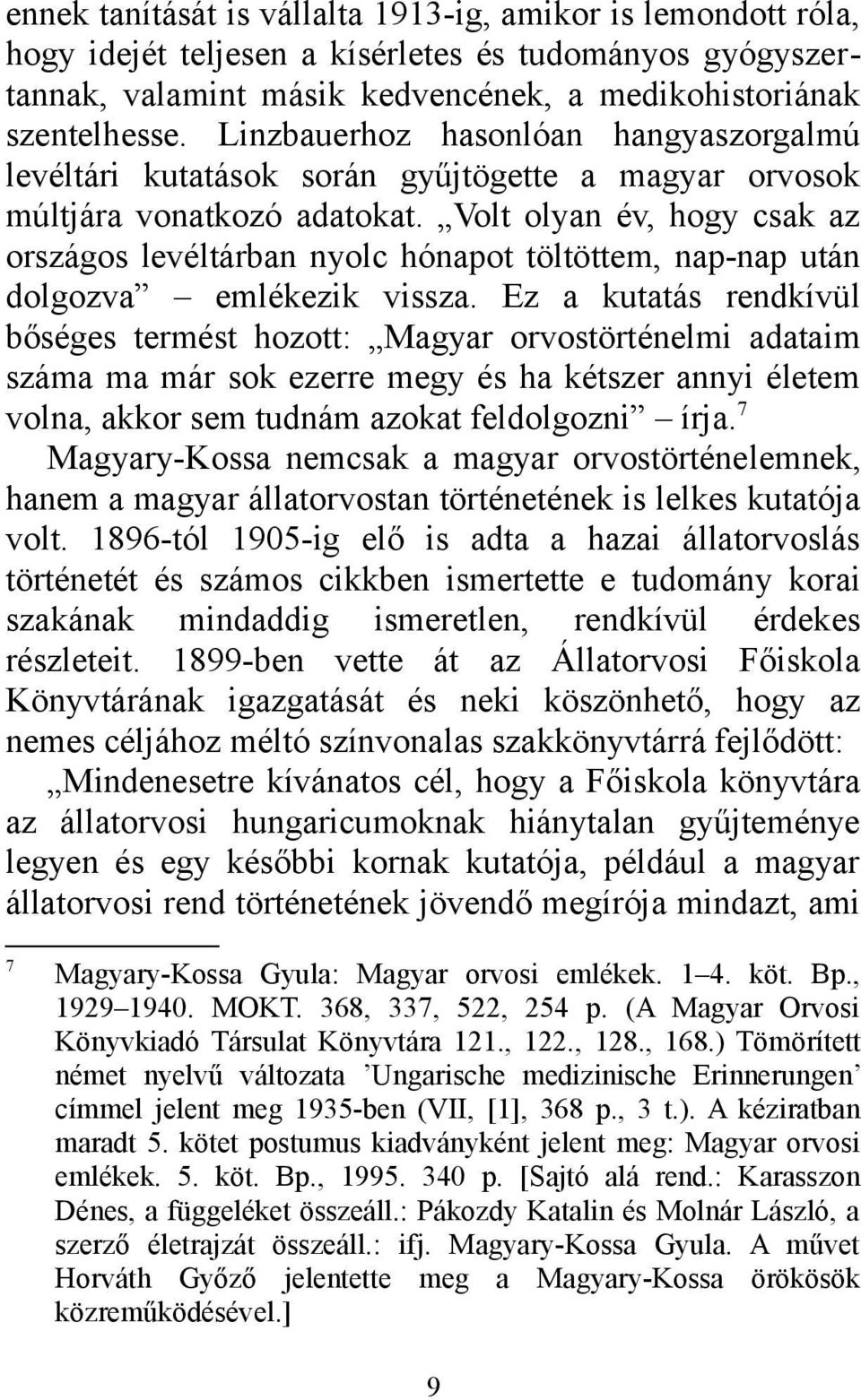 Volt olyan év, hogy csak az országos levéltárban nyolc hónapot töltöttem, nap-nap után dolgozva emlékezik vissza.